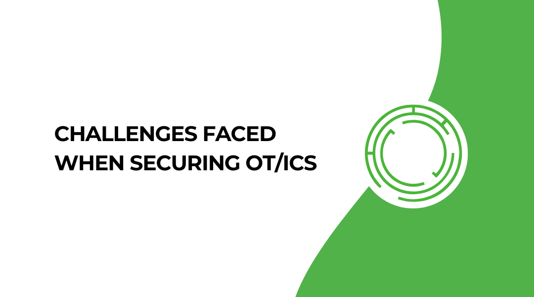 Challenges faced when securing OT/ICS