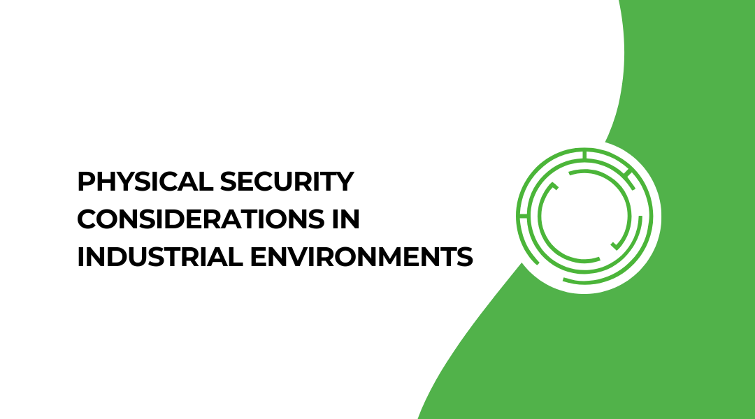 Physical Security considerations in Industrial Environments