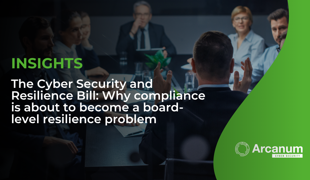 The Cyber Security & Resilience Bill: Why “compliance” is about to become a board-level resilience problem