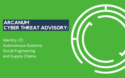Arcanum Cyber Threat Advisory – Identity, OT, Autonomous Systems, Social Engineering and Supply Chains