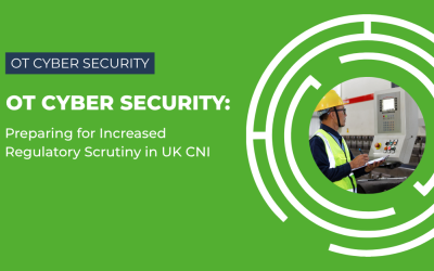 OT Cyber Security: Preparing for Increased Regulatory Scrutiny in UK CNI