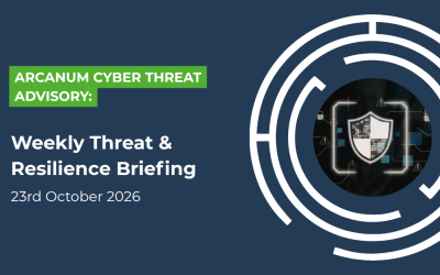 Arcanum Cyber Threat Advisory Weekly Threat & Resilience Briefing